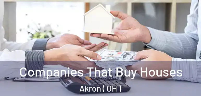  Companies That Buy Houses Akron ( OH )