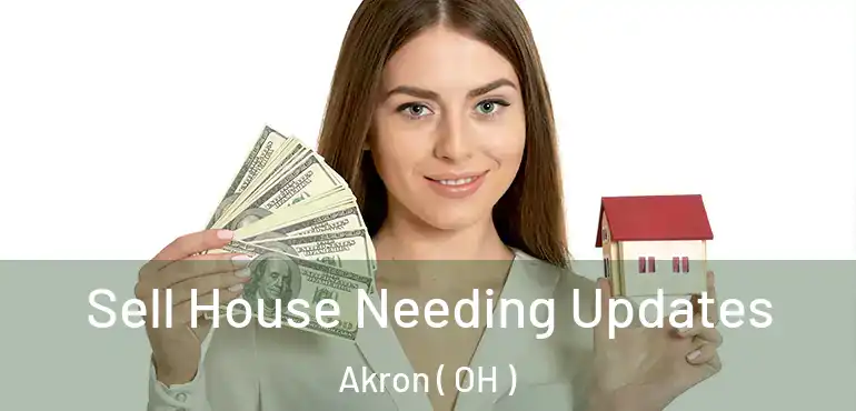  Sell House Needing Updates Akron ( OH )