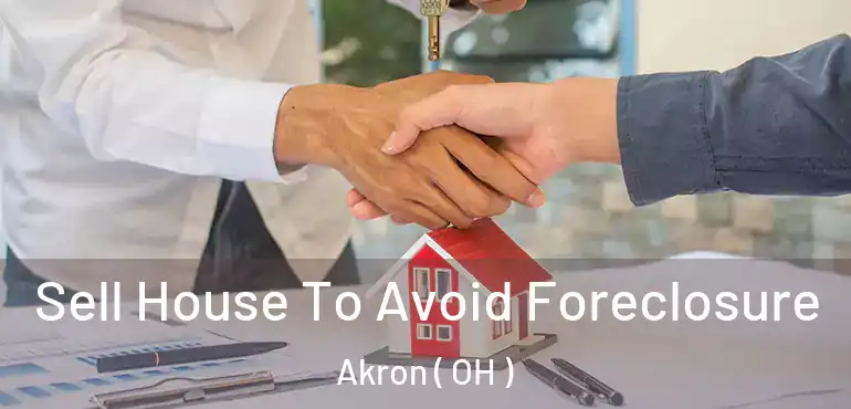  Sell House To Avoid Foreclosure Akron ( OH )