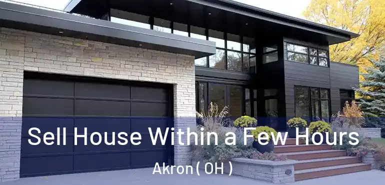  Sell House Within a Few Hours Akron ( OH )