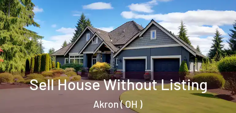  Sell House Without Listing Akron ( OH )