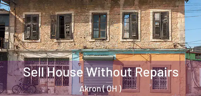  Sell House Without Repairs Akron ( OH )